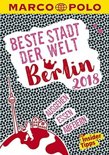 MARCO POLO Beste Stadt der Welt - Berlin 2018 (MARCO POLO Cityguides): Mit Insider-Tipps und Stadtviertelkarten