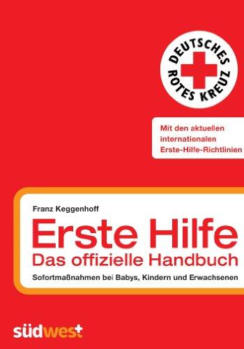 Erste Hilfe - das offizielle Handbuch: Sofortmaßnahmen bei Babys, Kindern und Erwachsenen