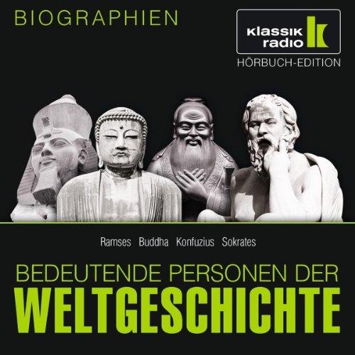 KLASSIK RADIO präsentiert: Bedeutende Personen der Weltgeschichte: Ramses / Buddha / Konfuzius / Sokrates