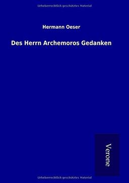 Des Herrn Archemoros Gedanken