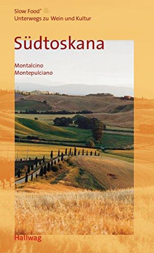 Südtoskana: Montalcino, Montepulciano (Slow Food - Unterwegs zu Wein und Kultur)