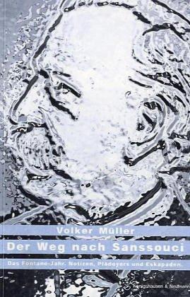 Der Weg nach Sanssouci: Das Fontane-Jahr. Notizen, Plädoyers, Eskapaden