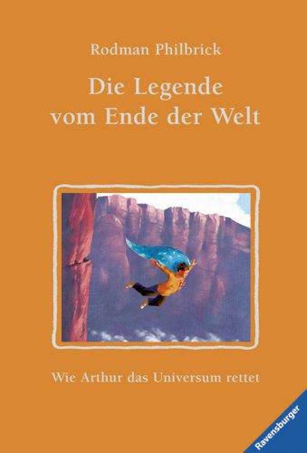 Die Legende vom Ende der Welt: Wie Artur das Universum rettet