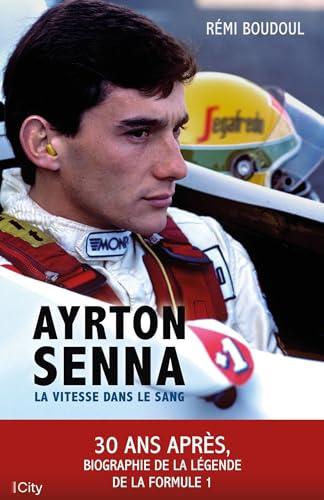 Ayrton Senna : la vitesse dans le sang : 30 ans après, biographie de la légende de la Formule 1