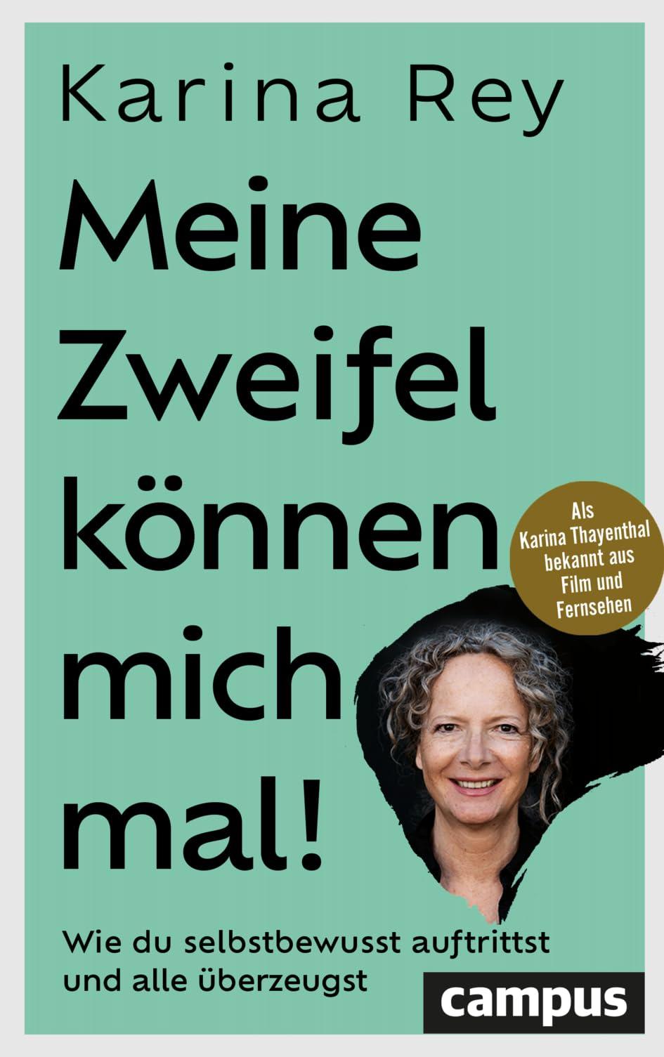 Meine Zweifel können mich mal!: Wie du selbstbewusst auftrittst und alle überzeugst – mit Vorworten von Hermann Scherer und Sabina Kocherhans