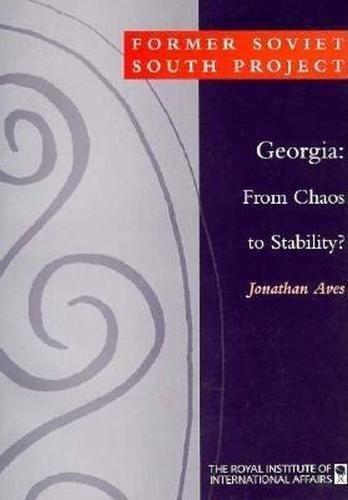 Georgia: From Chaos to Stability? (Former Soviet South Series Papers)