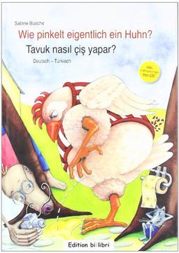 Wie pinkelt eigentlich ein Huhn? Kinderbuch Deutsch-Türkisch: Tavuk nasil çis yapar?