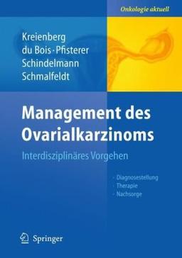 Management des Ovarialkarzinoms: Interdisziplinäres Vorgehen (Onkologie aktuell)