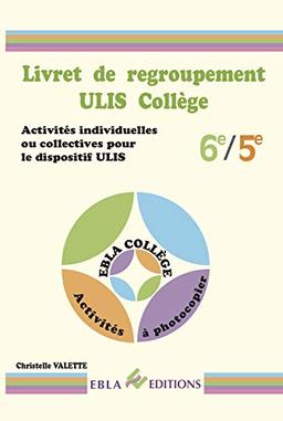 Livret de regroupement Ulis collège 6e-5e : activités individuelles ou collectives pour le dispositif Ulis