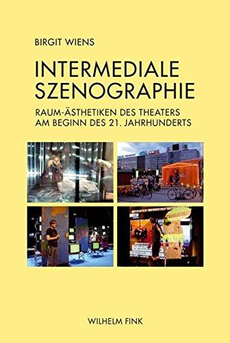 Intermediale Szenographie. Raum-Ästhetiken des Theaters am Beginn des 21. Jahrhunderts