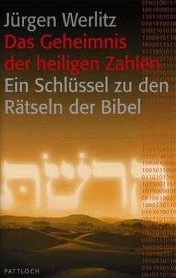 Das Geheimnis der heiligen Zahlen. Ein Schlüssel zu den Rätseln der Bibel