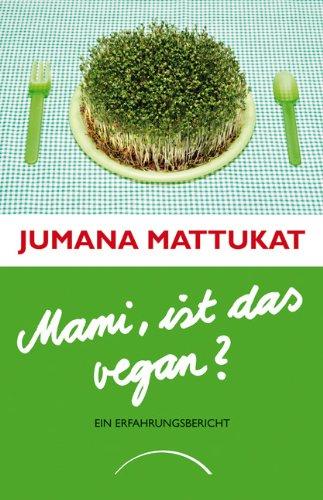 Mami, ist das vegan?: Ein Erfahrungsbericht