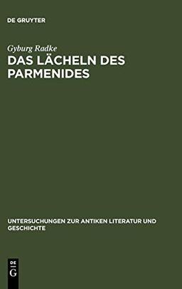 Das Lächeln des Parmenides: Proklos' Interpretationen zur Platonischen Dialogform (Untersuchungen zur antiken Literatur und Geschichte, 78, Band 78)