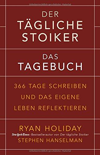 Der tägliche Stoiker – Das Tagebuch: 366 Tage schreiben und das eigene Leben reflektieren