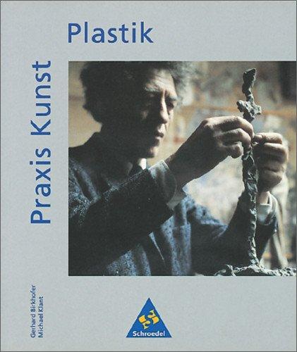 Praxis Kunst - Sekundarstufe II: Praxis Kunst: Plastik