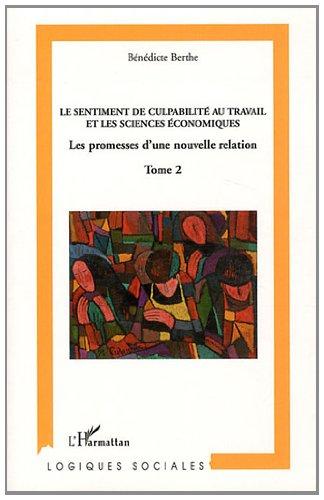 Vers une analyse économique du sentiment de culpabilité au travail. Vol. 2. Le sentiment de culpabilité au travail et les sciences économiques : les promesses d'une nouvelle relation