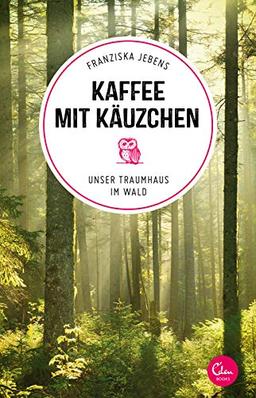 Kaffee mit Käuzchen: Unser Traumhaus im Wald