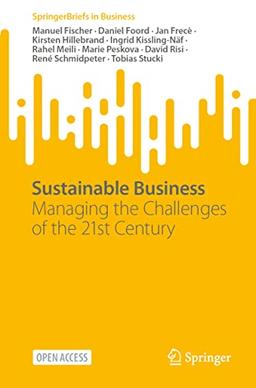 Sustainable Business: Managing the Challenges of the 21st Century (SpringerBriefs in Business)