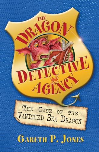 The Case of the Vanished Sea Dragon (The Dragon Detective Agency)