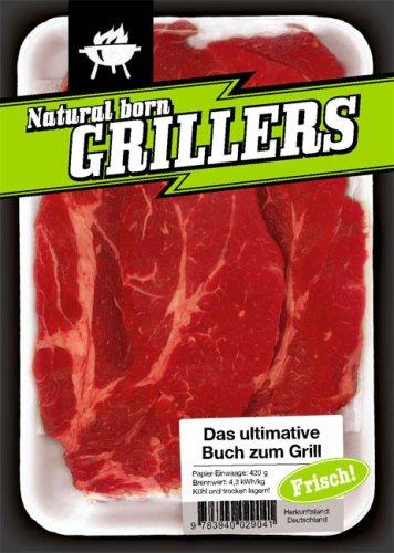 Natural Born Grillers. Das ultimative Buch zum Grill