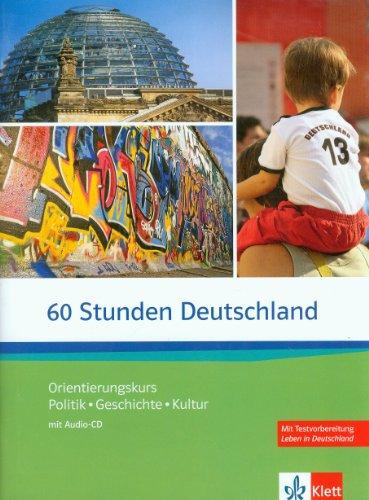 60 Stunden Deutschland: Orientierungskurs - Politik, Geschichte, Kultur mit Audio-CD