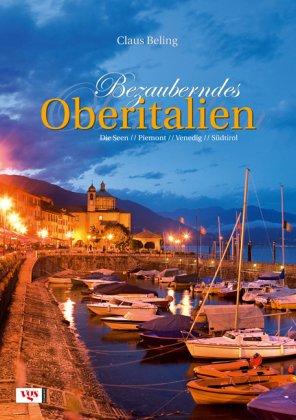 Bezauberndes Oberitalien: Südtirol, Gardasee & Co., Venedig: Die Seen, Piemont, Venedig, Südtirol