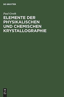 Elemente der physikalischen und chemischen Krystallographie