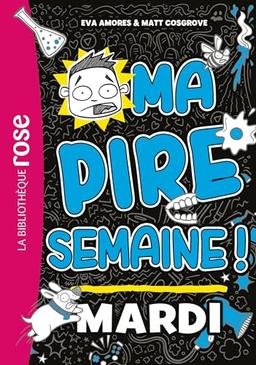 Ma pire semaine !. Vol. 2. Mardi