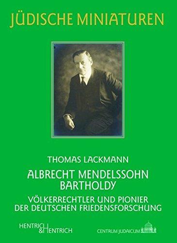 Albrecht Mendelssohn Bartholdy: Völkerrechtler und Pionier der deutschen Friedensforschung (Jüdische Miniaturen)