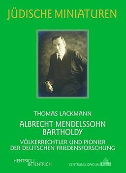 Albrecht Mendelssohn Bartholdy: Völkerrechtler und Pionier der deutschen Friedensforschung (Jüdische Miniaturen)