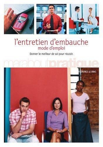 L'entretien d'embauche : mode d'emploi : donner le meilleur de soi pour réussir