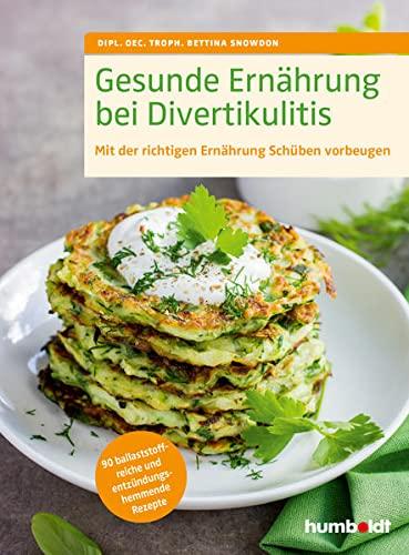 Gesunde Ernährung bei Divertikulitis: Mit der richtigen Ernährung Schüben vorbeugen. 90 ballaststoffreiche und entzündungshemmende Rezepte