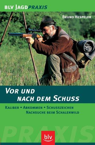 Vor und nach dem Schuss: Kaliber, Abkommen, Schusszeichen, Nachsuche beim Schalenwild