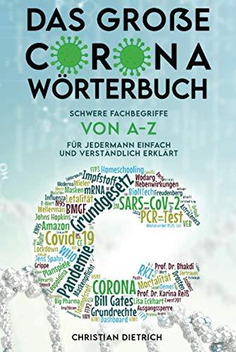 Das große CORONA-Wörterbuch: Schwere Fachbegriffe von A-Z für Jedermann einfach und verständlich erklärt