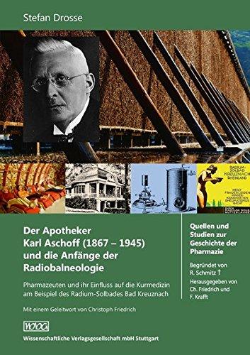 Der Apotheker Karl Aschoff (1867-1945) und die Anfänge der Radiobalneologie: Pharmazeuten und ihr Einfluss auf die Kurmedizin am Beispiel des ... und Studien zur Geschichte der Pharmazie)