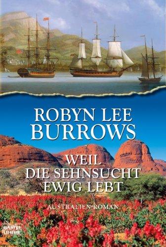 Weil die Sehnsucht ewig lebt: Australienroman