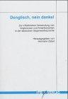 Denglisch, nein danke!: Zur inflationären Verwendung von Anglizismen und Amerikanismen in der deutschen Gegenwartssprache