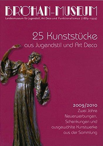 25 Kunststücke aus Jugendstil und Art Deco.: 2009/2010. Zwei Jahre Neuerwerbungen, Schenkungen und ausgewählte Kunstwerke aus der Sammlung (Veröffentlichungen des Bröhan-Museum)