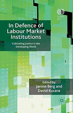 In Defence of Labour Market Institutions: Cultivating Justice in the Developing World