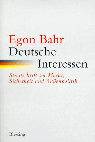 Deutsche Interessen. Streitschrift zu Macht, Sicherheits- und Außenpolitik