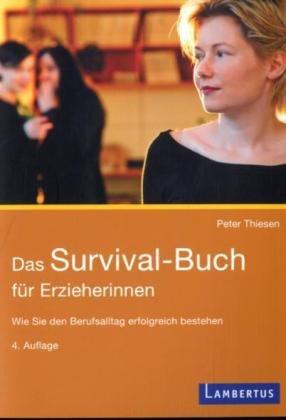 Das Survival-Buch für Erzieherinnen: Den Berufsalltag erfolgreich bestehen