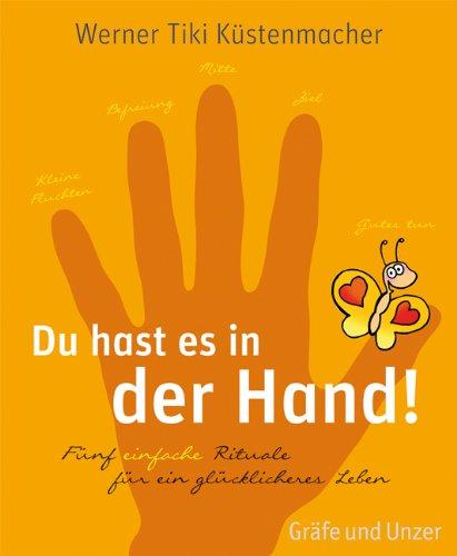 Du hast es in der Hand: 5 einfache Rituale für ein glücklicheres Leben (Einzeltitel)