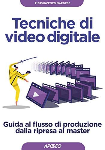 Tecniche di video digitale. Guida al flusso di produzione dalla ripresa al master (Guida completa)