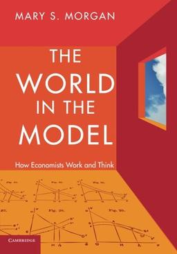 The World in the Model: How Economists Work And Think