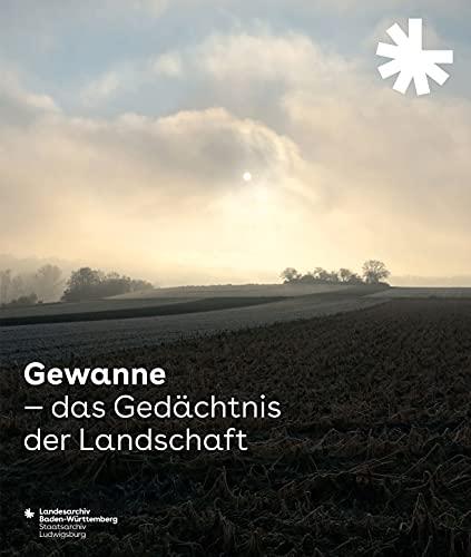 Gewanne - Das Gedächtnis der Landschaft: Katalog zur Ausstellung im Staatsarchiv Ludwigsburg (Sonderveröffentlichungen des Landesarchivs Baden-Württemberg)