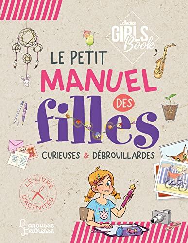 Le petit manuel des filles curieuses & débrouillardes : le livre d'activités