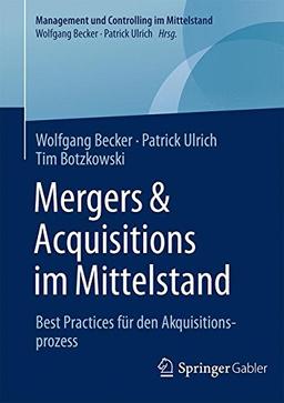 Mergers & Acquisitions im Mittelstand: Best Practices für den Akquisitionsprozess (Management und Controlling im Mittelstand)