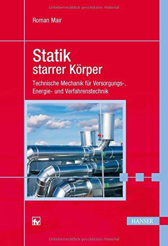 Statik starrer Körper: Technische Mechanik für Versorgungs-, Energie- und Verfahrenstechnik