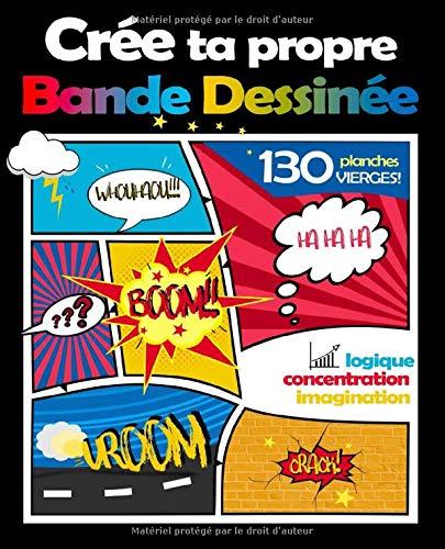 Crée Ta Propre Bande Dessinée: 130 Planches (Pages avec des cases vides) de BD Vierges à Compléter - Enfants 3,4,5,6,7,8,9,10 ans, Ados et Adultes