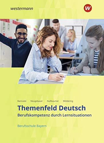 Themenfeld Deutsch - Ausgabe für Berufsschulen in Bayern: Schülerband: Berufskompetenz durch Lernsituationen - Ausgabe für Berufsschulen in Bayern / ... - Ausgabe für Berufsschulen in Bayern)